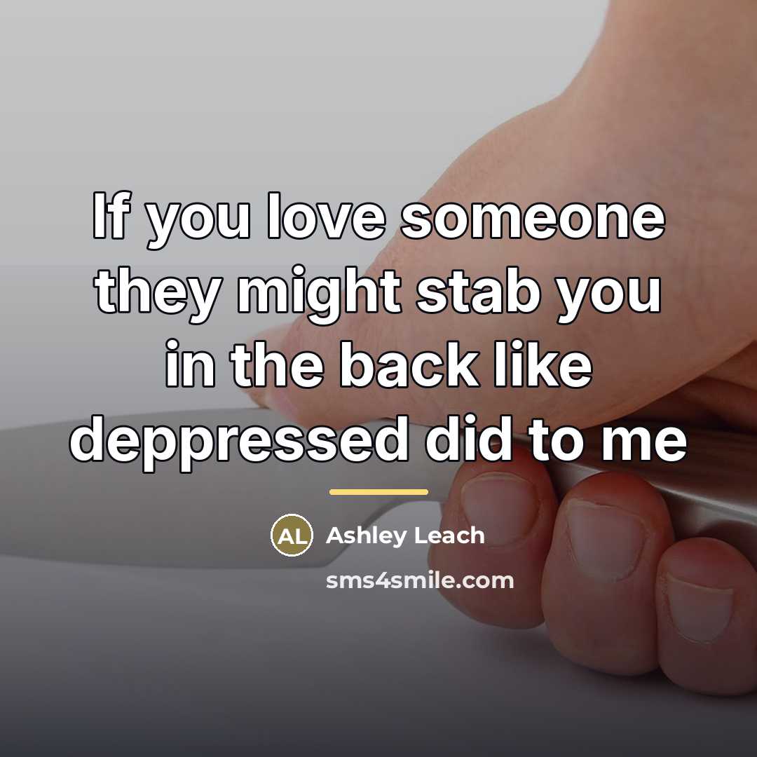 “If you love someone they might stab you in the…” quote by Ashley Leach
