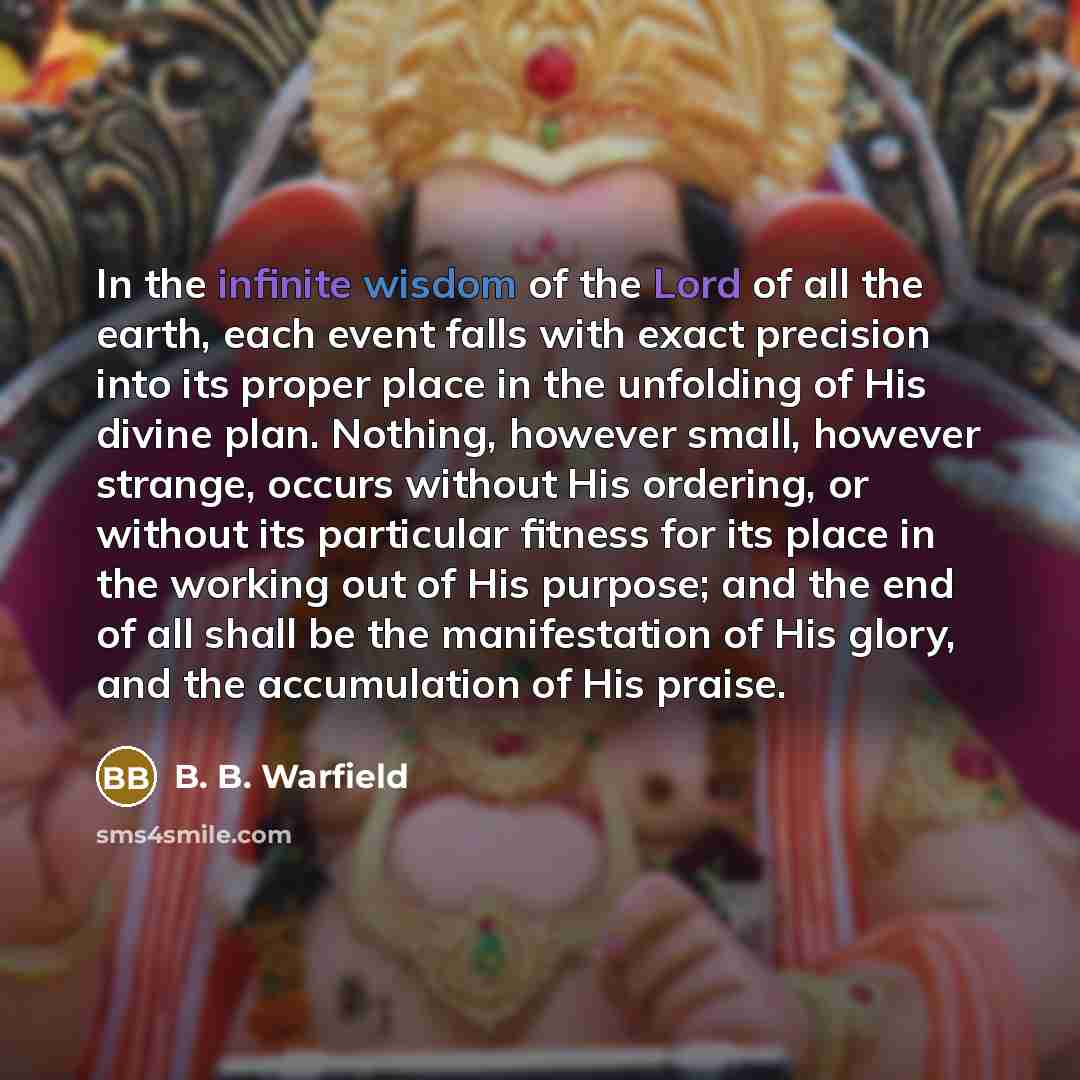 “In the infinite wisdom of the Lord of all the…” quote by B. B. Warfield