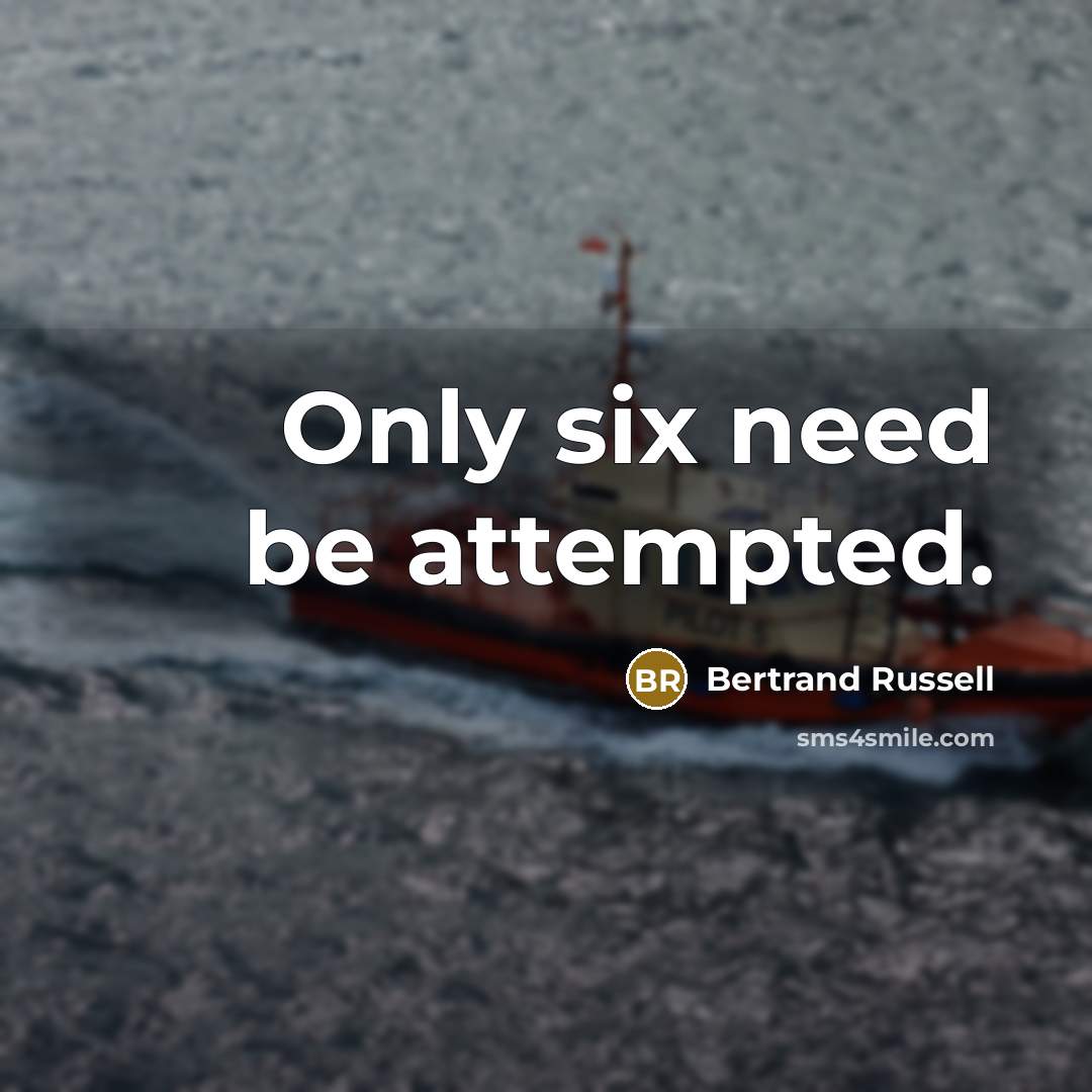 “Only six need be attempted.…” quote by Bertrand Russell