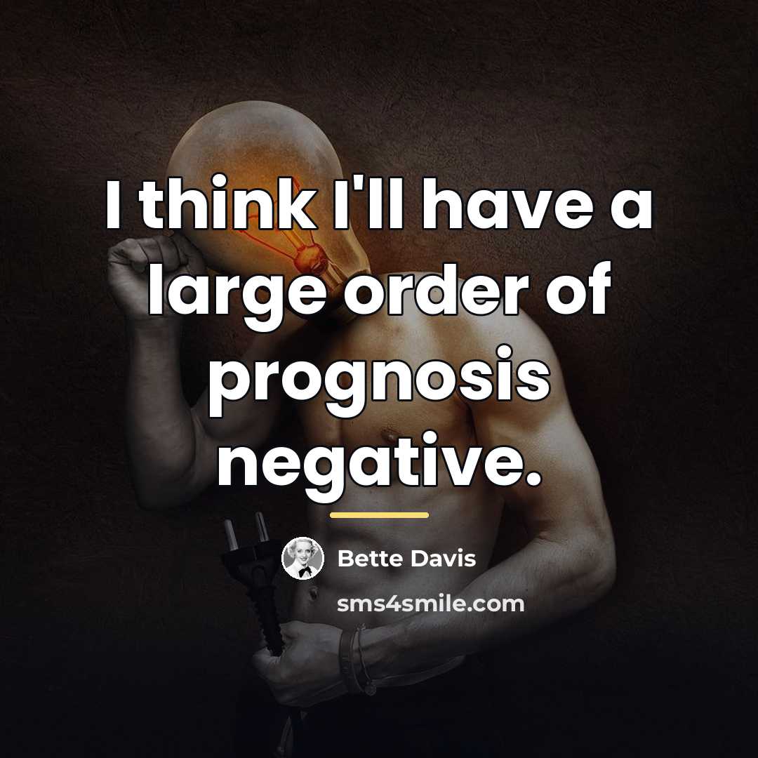 “I think I'll have a large order of prognosis negative.…” quote by Bette Davis