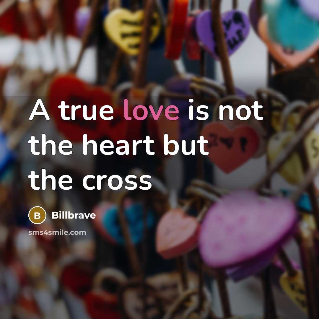 “A true love is not the heart but the cross…” quote by Billbrave