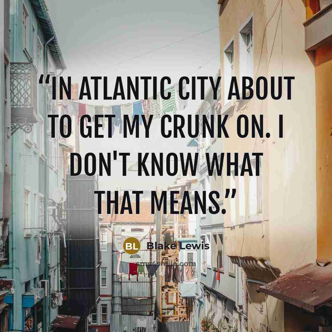 “In Atlantic City about to get my crunk on. I don't know what that means.” quote by Blake Lewis