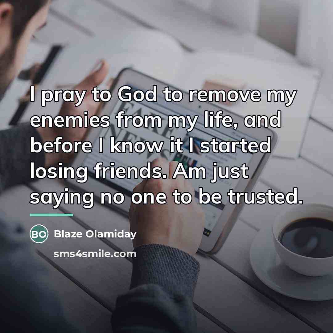 “I pray to God to remove my enemies from my…” quote by Blaze Olamiday