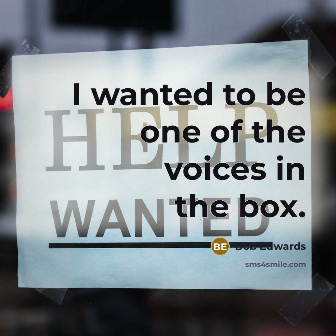 “I wanted to be one of the voices in the…” quote by Bob Edwards