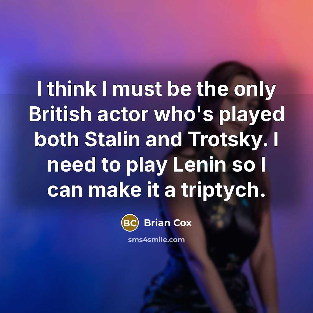 “I think I must be the only British actor who's…” quote by Brian Cox