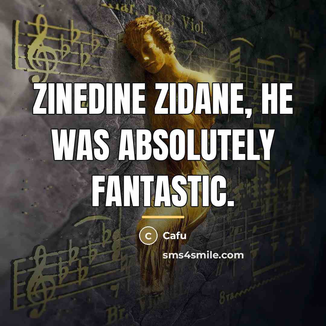 “Zinedine Zidane, he was absolutely fantastic.…” quote by Cafu