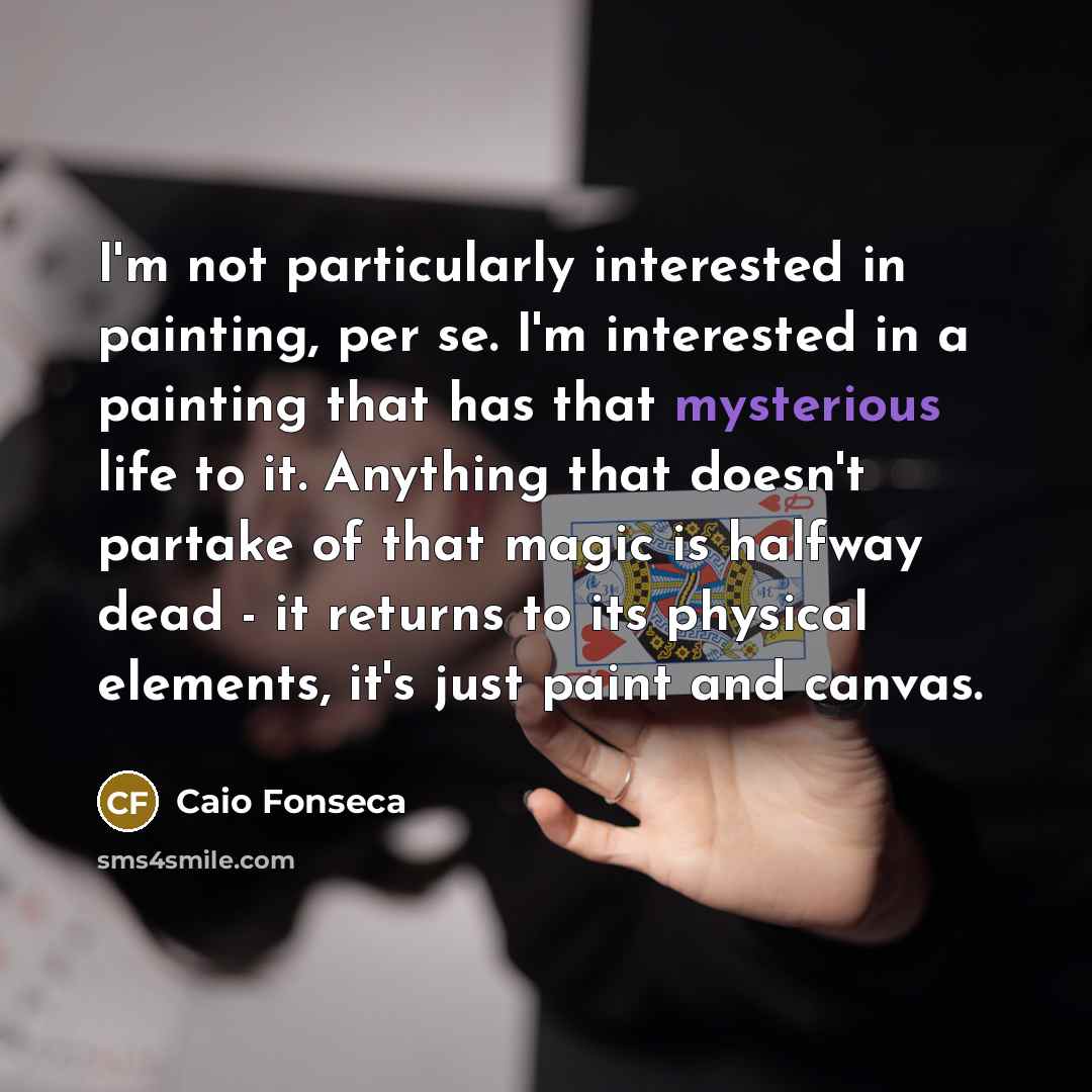 “I'm not particularly interested in painting, per se. I'm interested…” quote by Caio Fonseca
