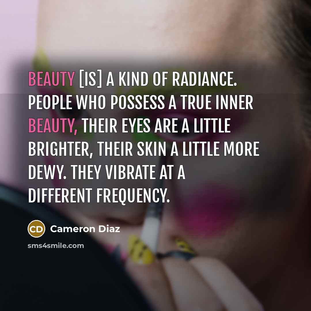 “Beauty [is] a kind of radiance. People who possess a…” quote by Cameron Diaz