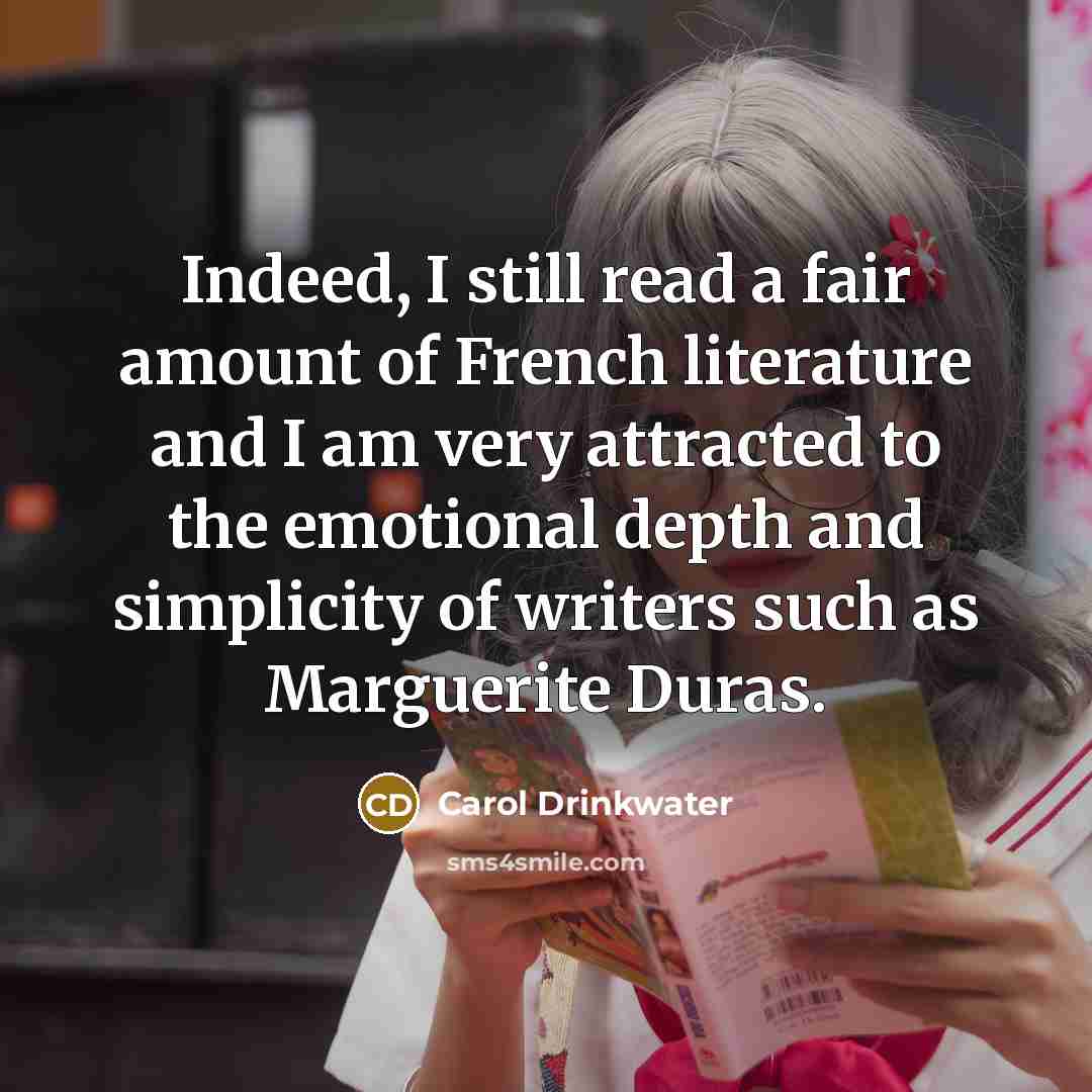 “Indeed, I still read a fair amount of French literature…” quote by Carol Drinkwater