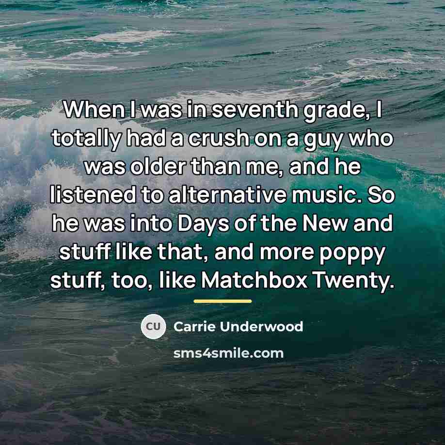 “When I was in seventh grade, I totally had a…” quote by Carrie Underwood