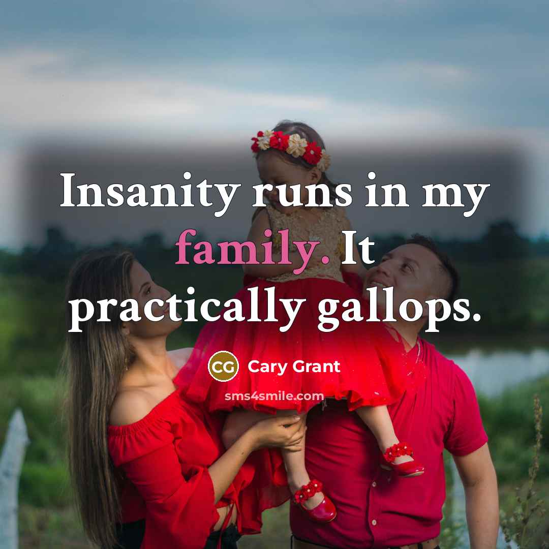 “Insanity runs in my family. It practically gallops.…” quote by Cary Grant