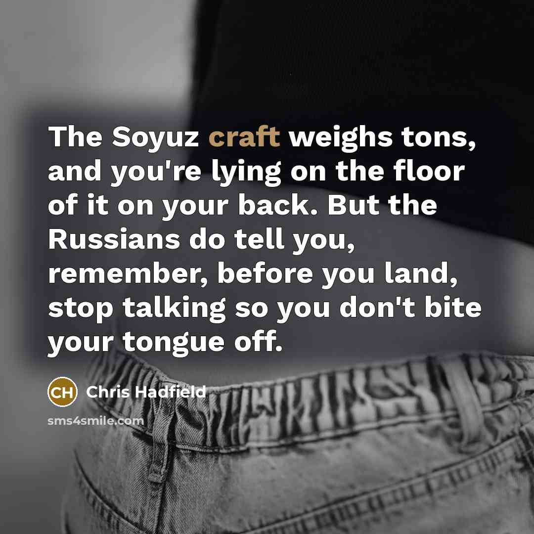 “The Soyuz craft weighs tons, and you're lying on the…” quote by Chris Hadfield