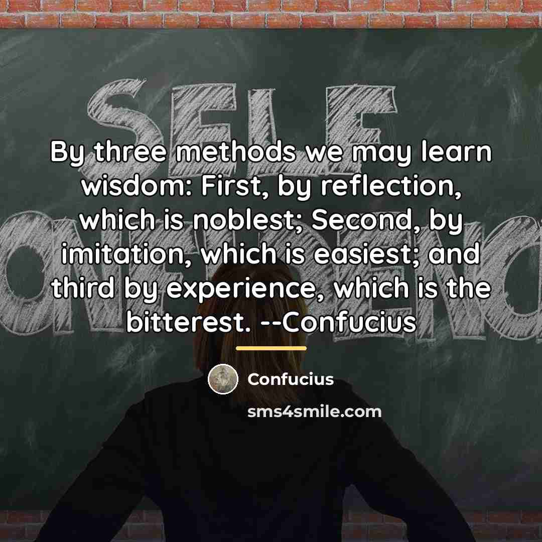 “By three methods we may learn wisdom: First, by reflection,…” quote by Confucius