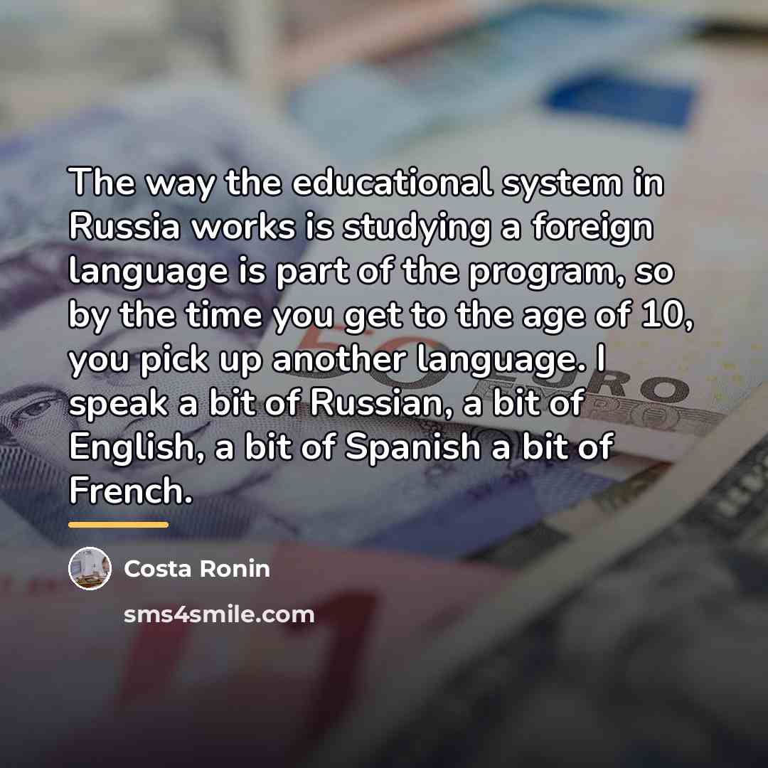 “The way the educational system in Russia works is studying…” quote by Costa Ronin