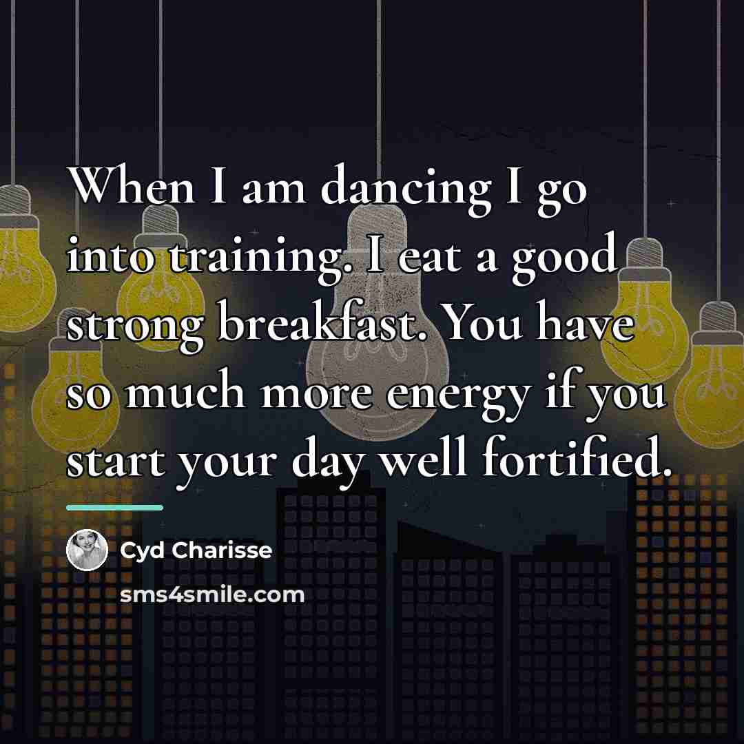 “When I am dancing I go into training. I eat…” quote by Cyd Charisse