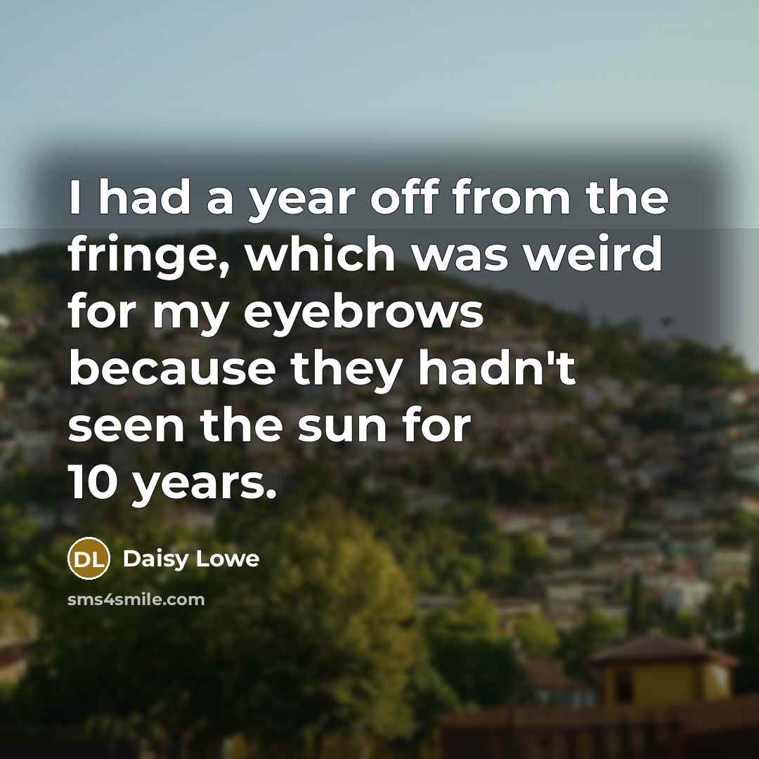 “I had a year off from the fringe, which was…” quote by Daisy Lowe
