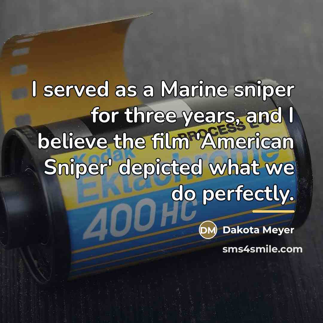 “I served as a Marine sniper for three years, and…” quote by Dakota Meyer