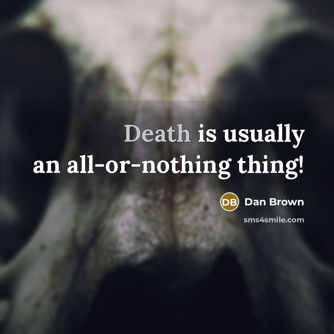 “Death is usually an all-or-nothing thing!…” quote by Dan Brown