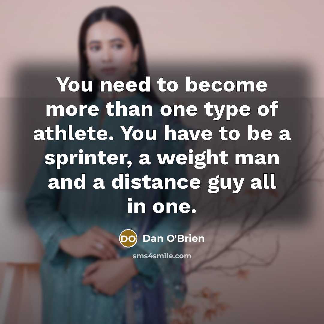“You need to become more than one type of athlete.…” quote by Dan O'Brien
