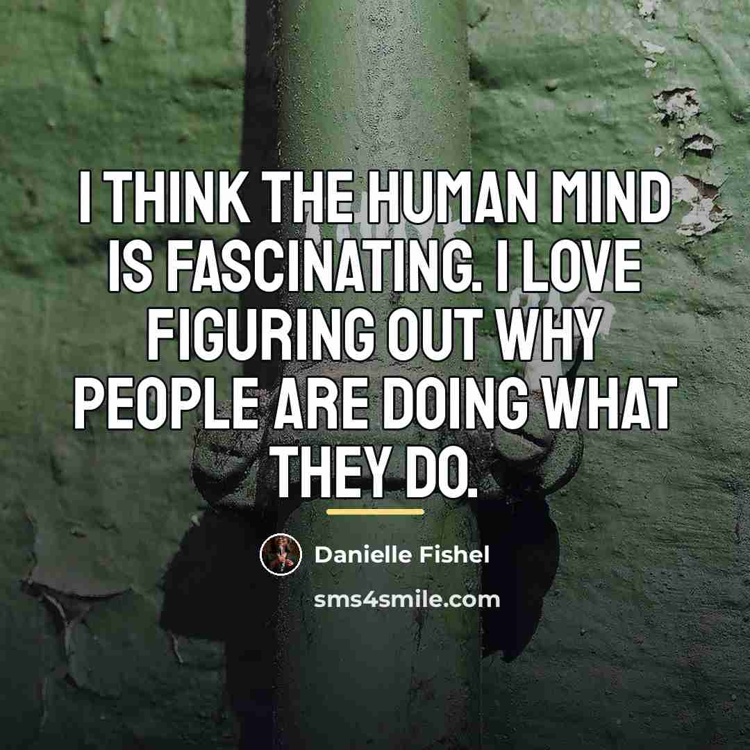 “I think the human mind is fascinating. I love figuring…” quote by Danielle Fishel