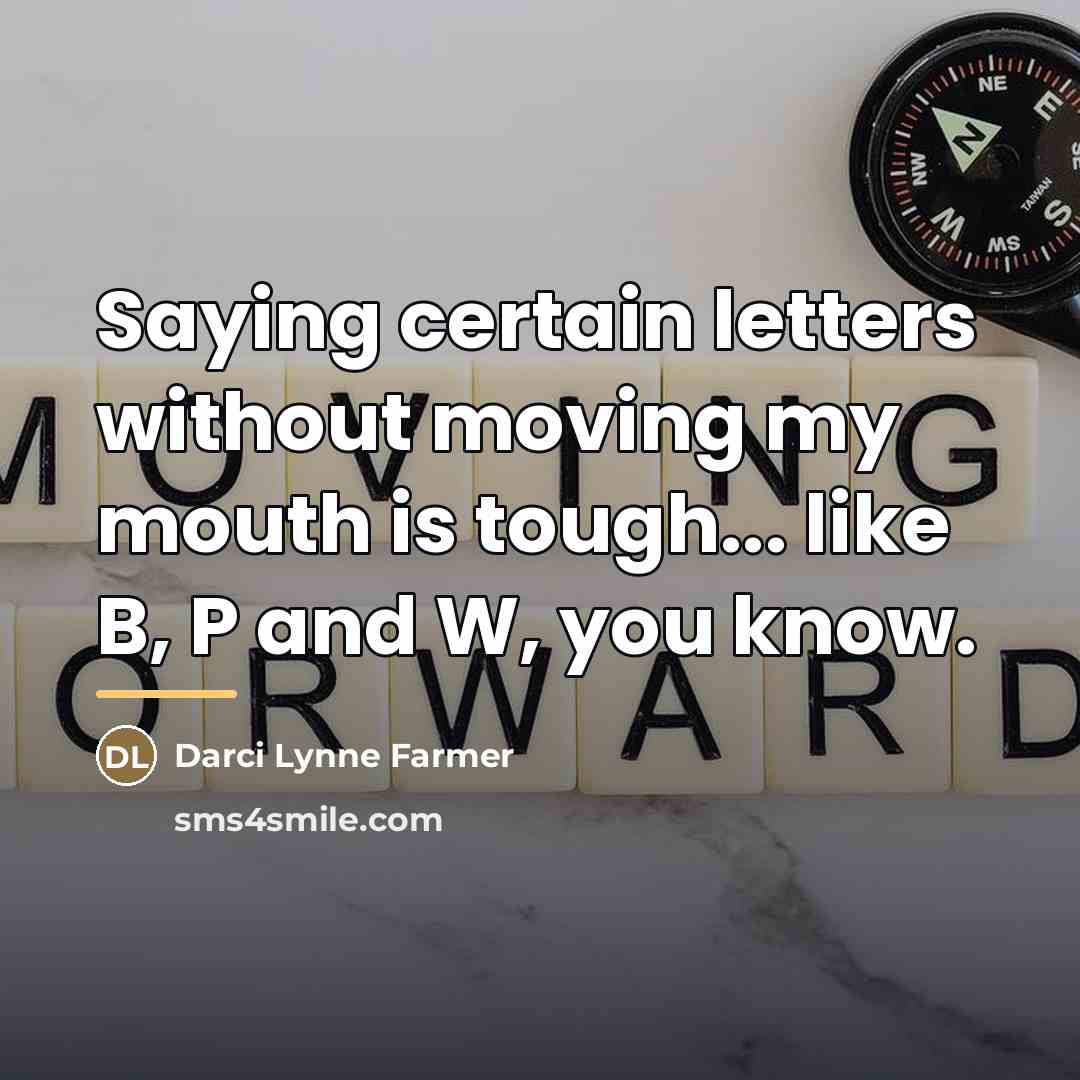“Saying certain letters without moving my mouth is tough... like…” quote by Darci Lynne Farmer