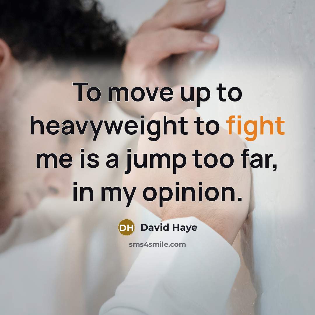 “To move up to heavyweight to fight me is a jump too far, in my opinion.” quote by David Haye