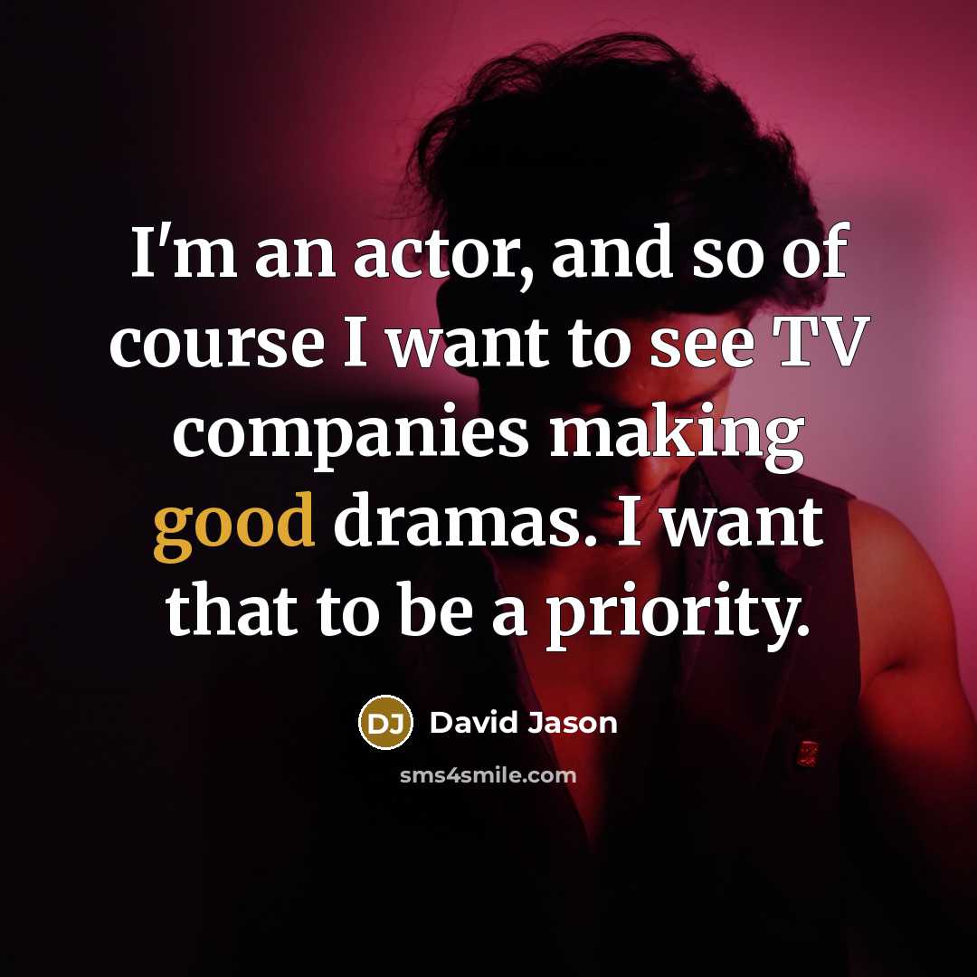 “I'm an actor, and so of course I want to…” quote by David Jason