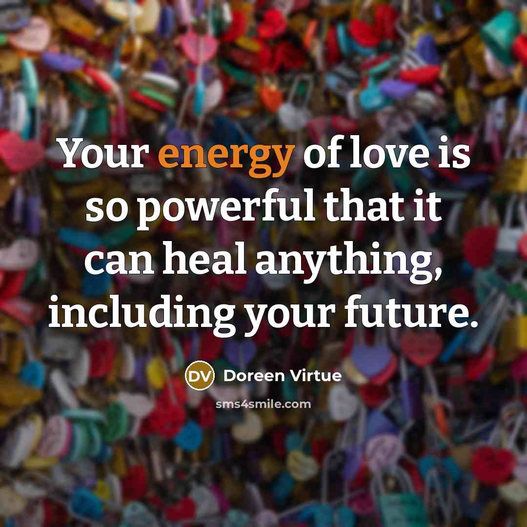 “Your energy of love is so powerful that it can…” quote by Doreen Virtue
