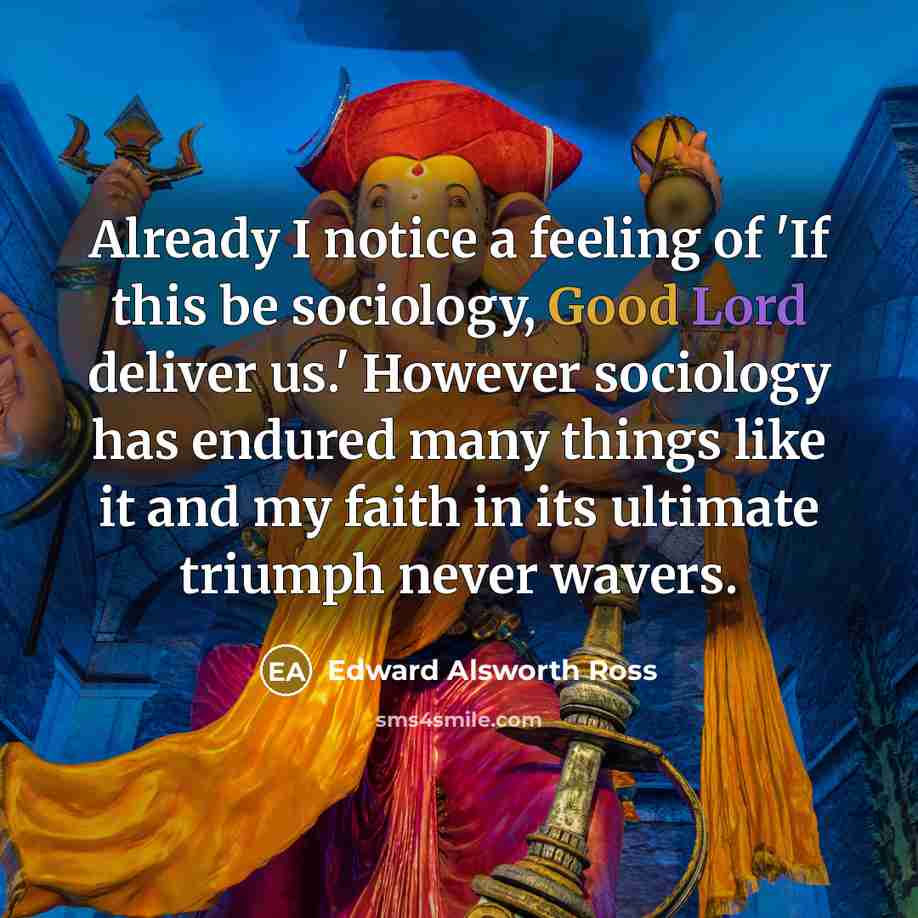 “Already I notice a feeling of 'If this be sociology,…” quote by Edward Alsworth Ross