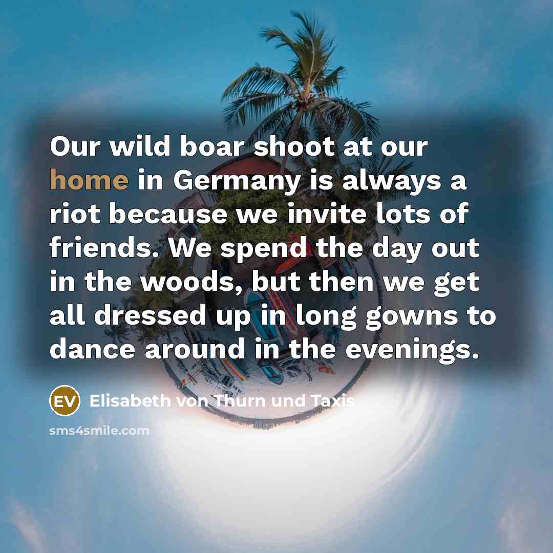 “Our wild boar shoot at our home in Germany is…” quote by Elisabeth von Thurn und Taxis