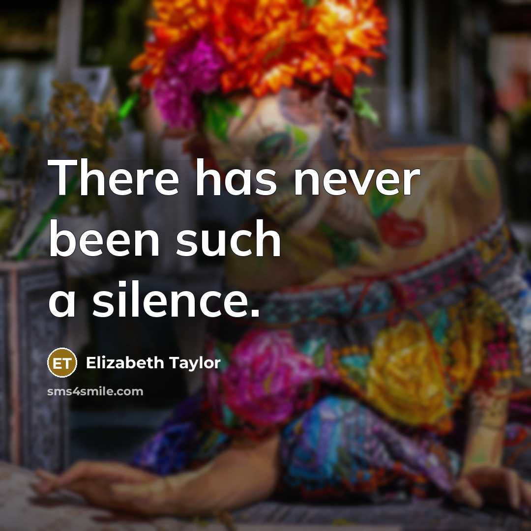 “There has never been such a silence.…” quote by Elizabeth Taylor