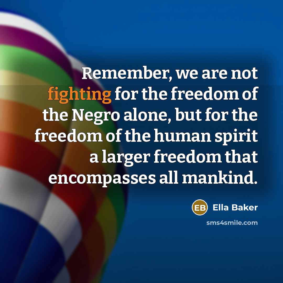 “Remember, we are not fighting for the freedom of the…” quote by Ella Baker