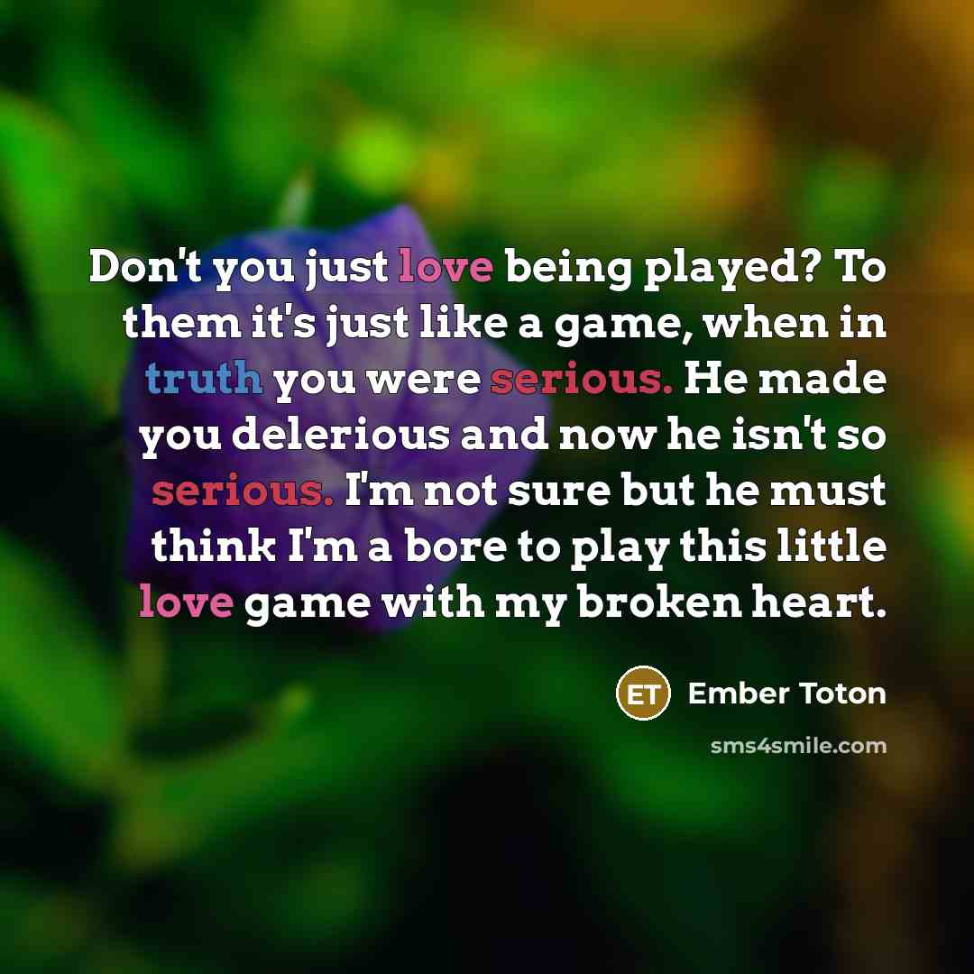 “Don't you just love being played? To them it's just…” quote by Ember Toton