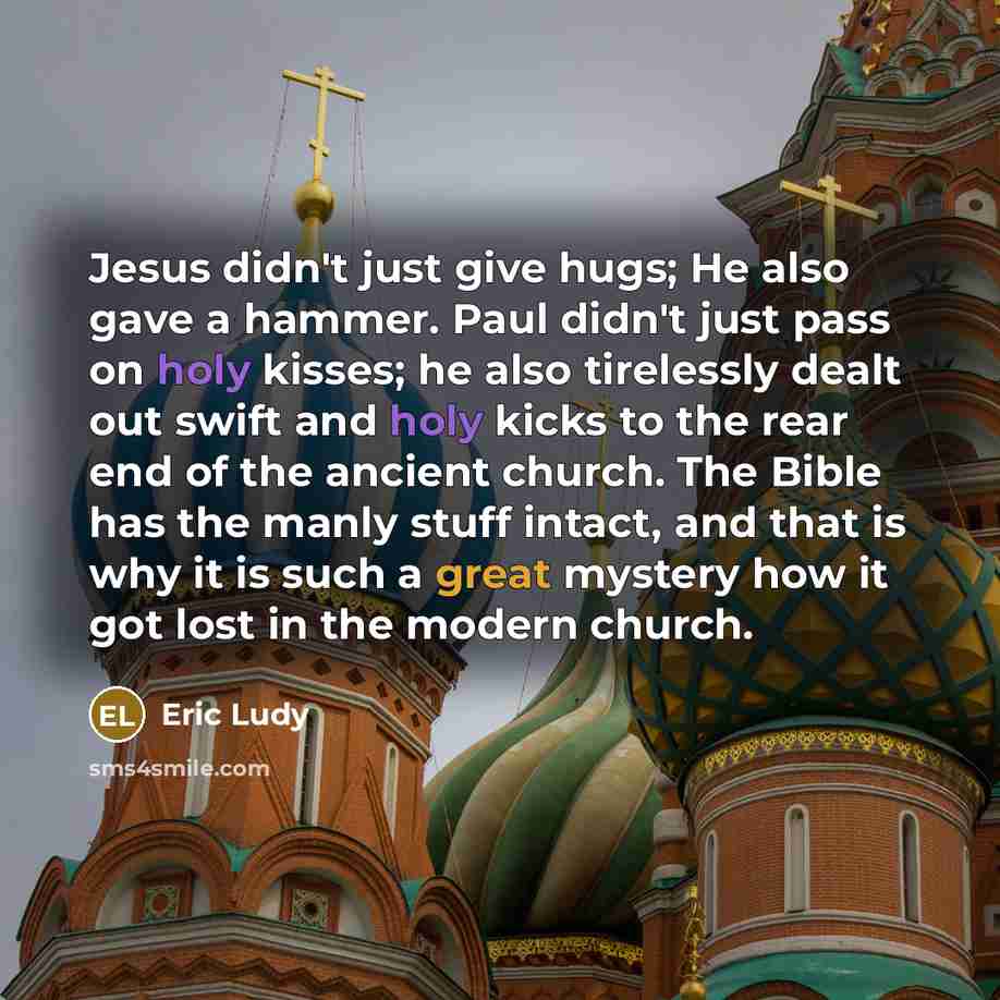 “Jesus didn't just give hugs; He also gave a hammer.…” quote by Eric Ludy