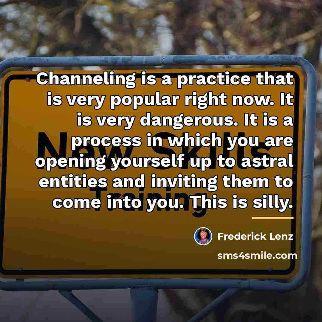 “Channeling is a practice that is very popular right now.…” quote by Frederick Lenz