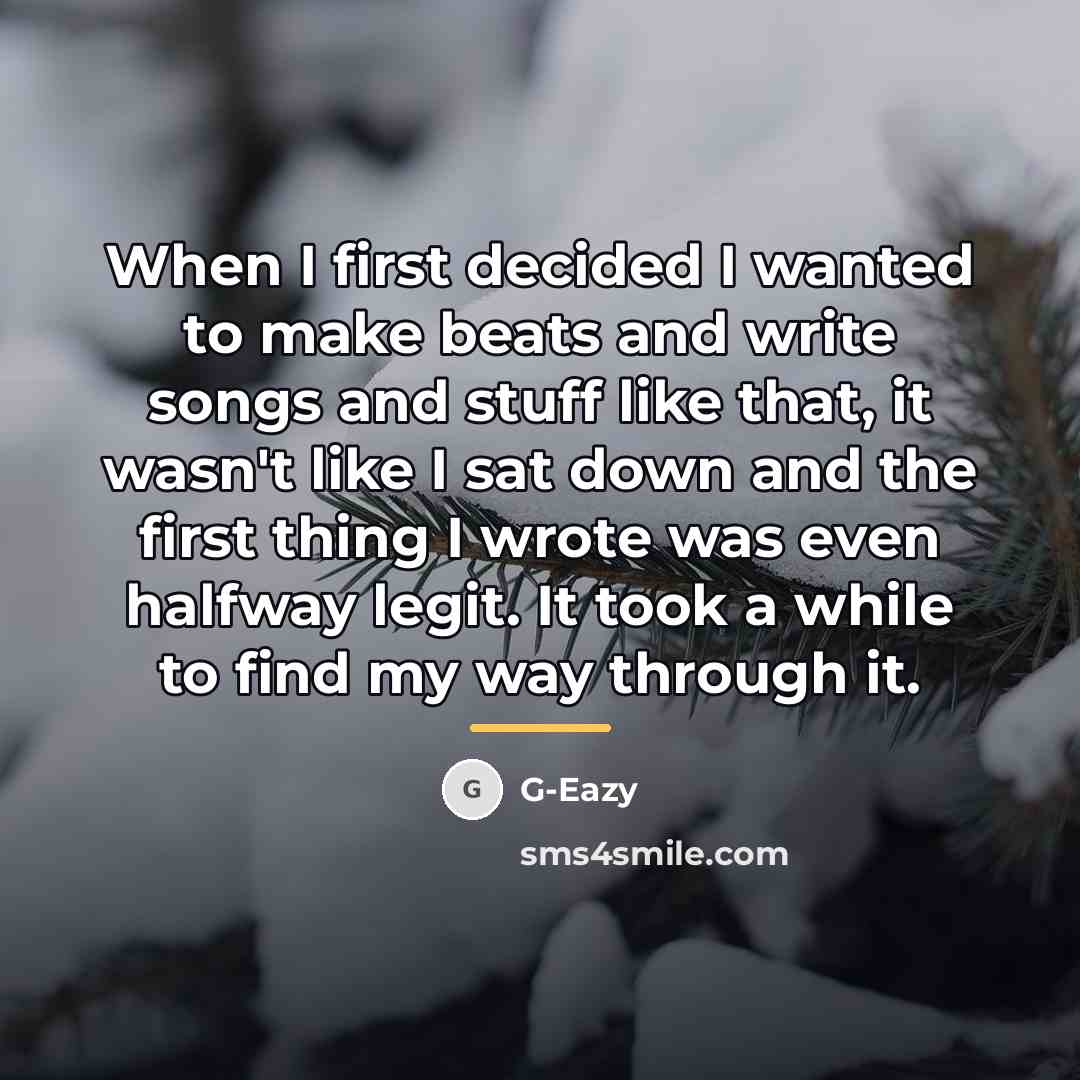 “When I first decided I wanted to make beats and…” quote by G-Eazy