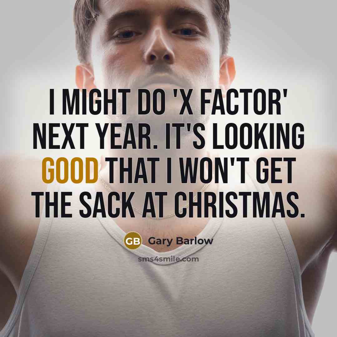 “I might do 'X Factor' next year. It's looking good…” quote by Gary Barlow