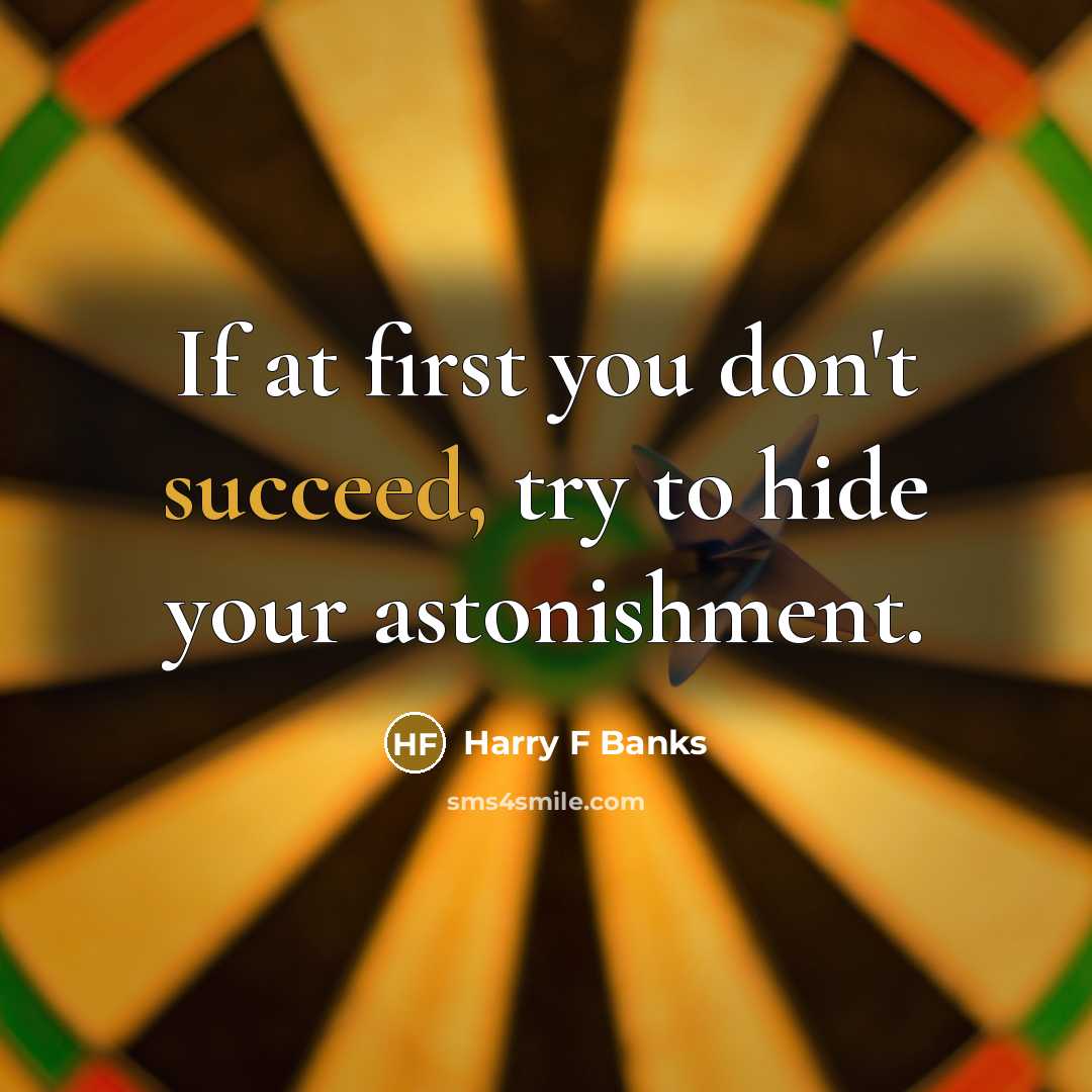 “If at first you don't succeed, try to hide your…” quote by Harry F Banks
