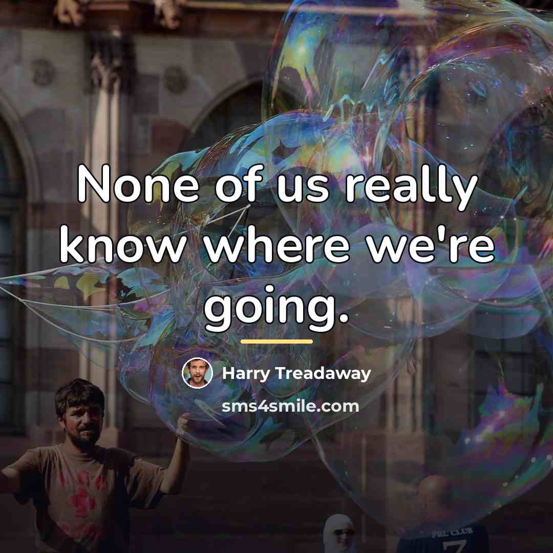 “None of us really know where we're going.…” quote by Harry Treadaway