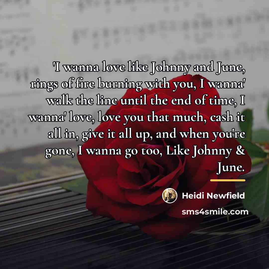 “'I wanna love like Johnny and June, rings of fire…” quote by Heidi Newfield