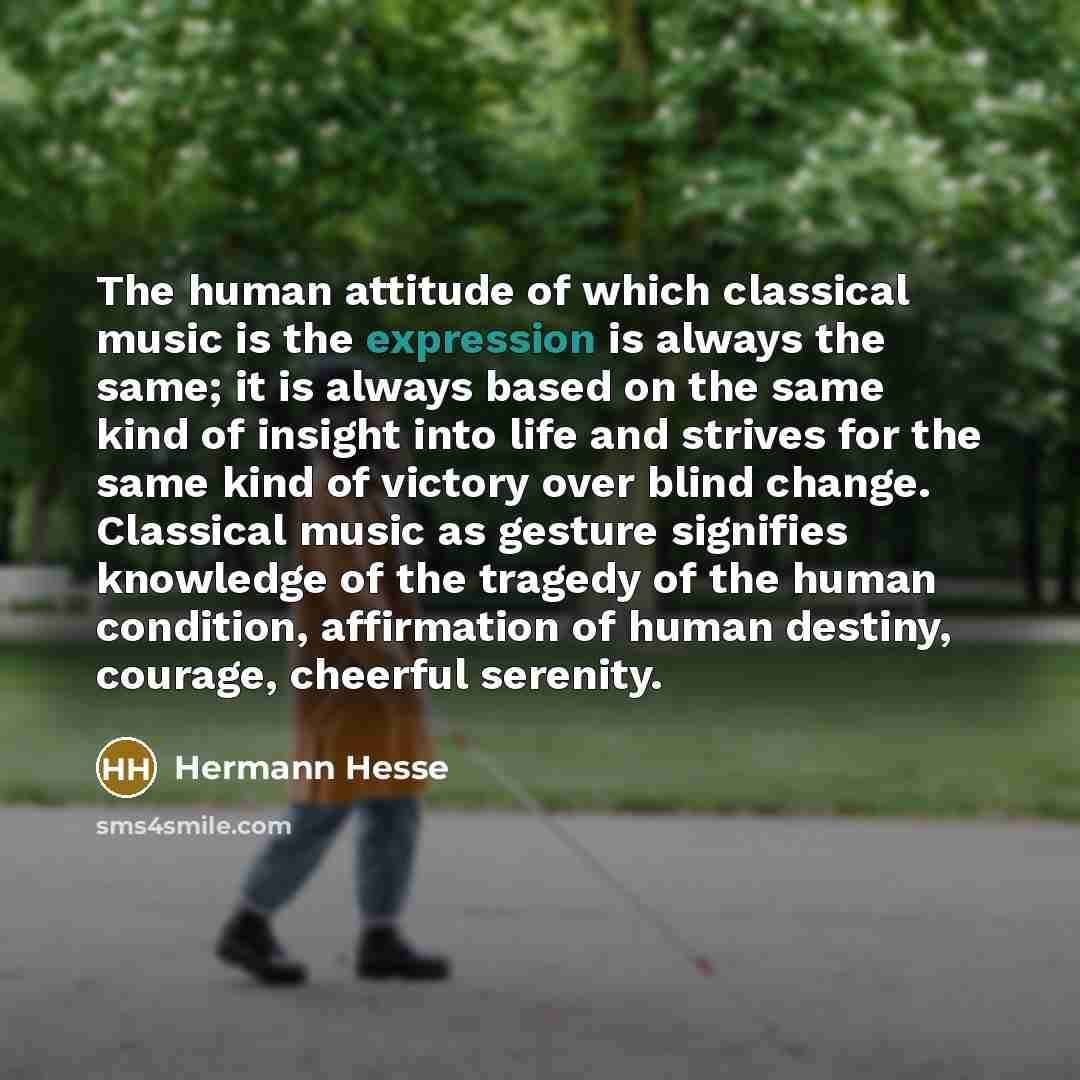 “The human attitude of which classical music is the expression…” quote by Hermann Hesse