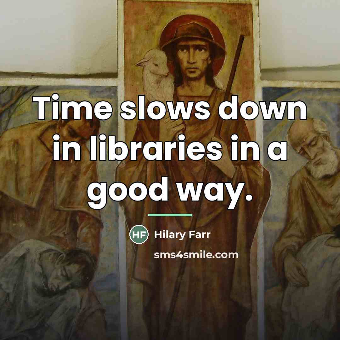“Time slows down in libraries in a good way.…” quote by Hilary Farr