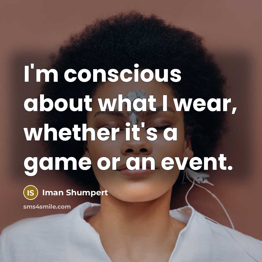 “I'm conscious about what I wear, whether it's a game…” quote by Iman Shumpert