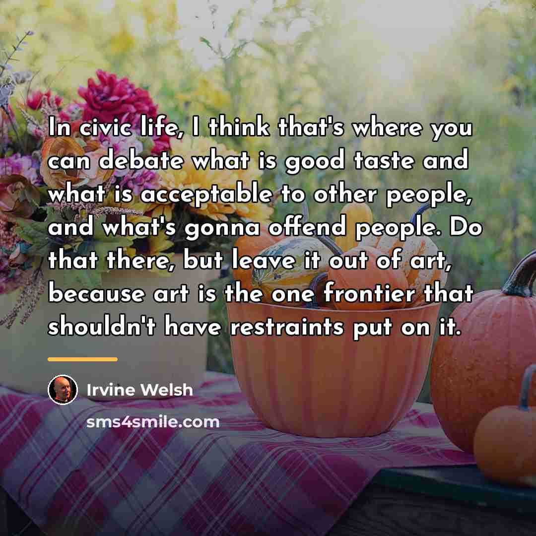 “In civic life, I think that's where you can debate…” quote by Irvine Welsh