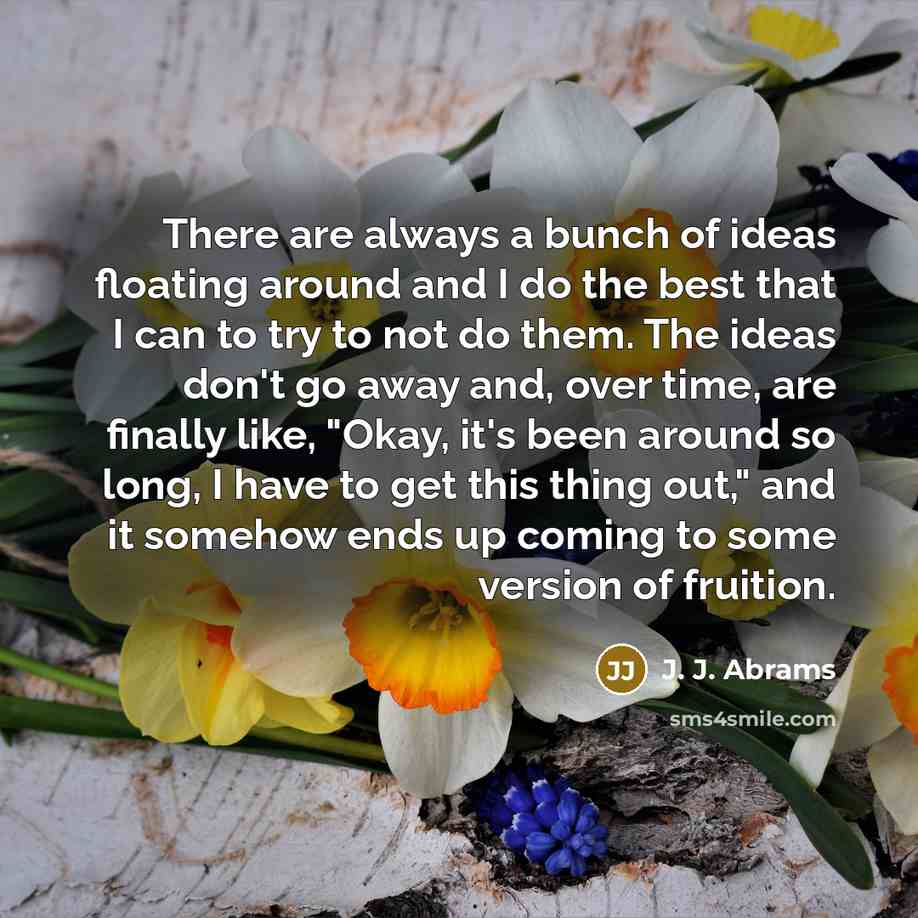 “There are always a bunch of ideas floating around and…” quote by J. J. Abrams