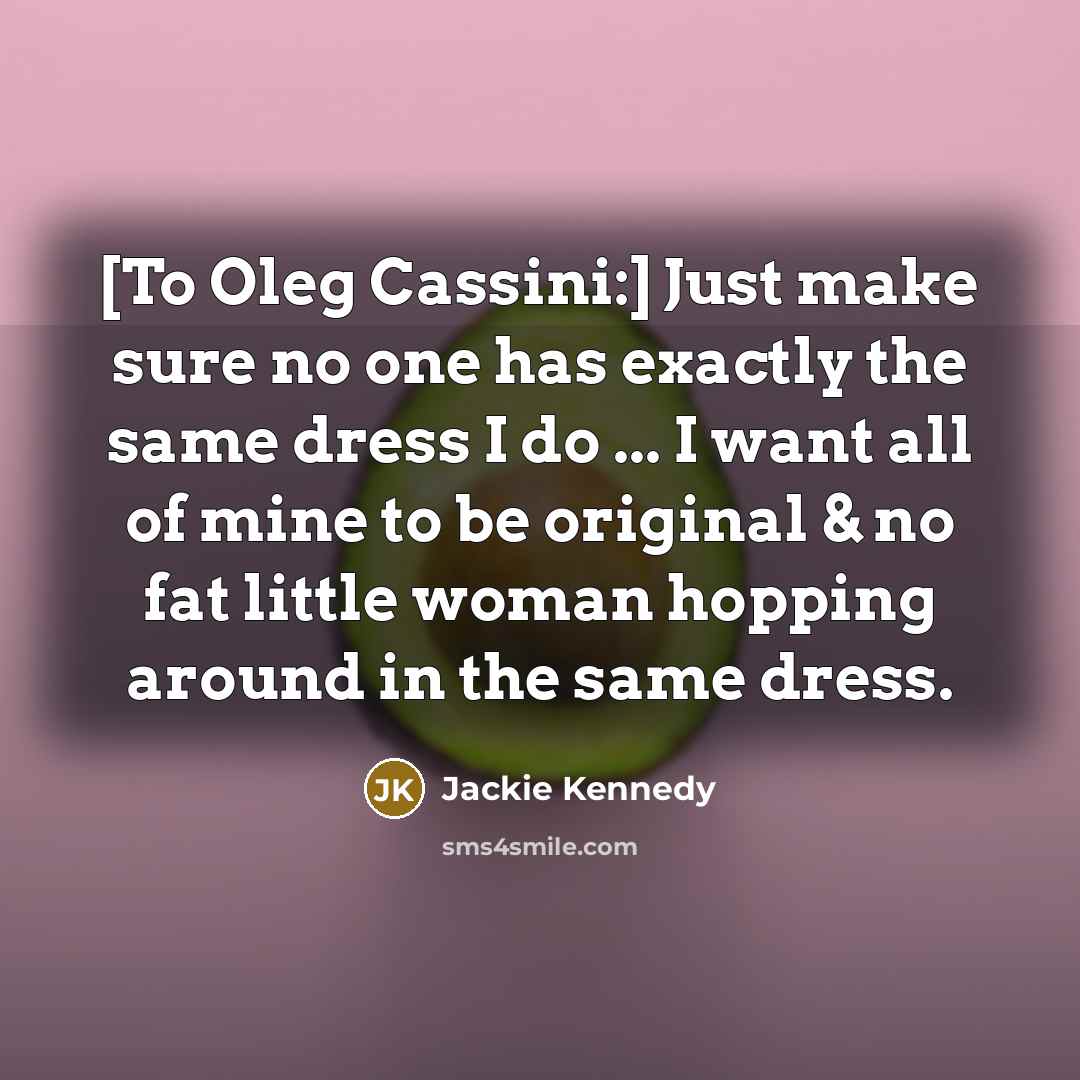 “[To Oleg Cassini:] Just make sure no one has exactly…” quote by Jackie Kennedy