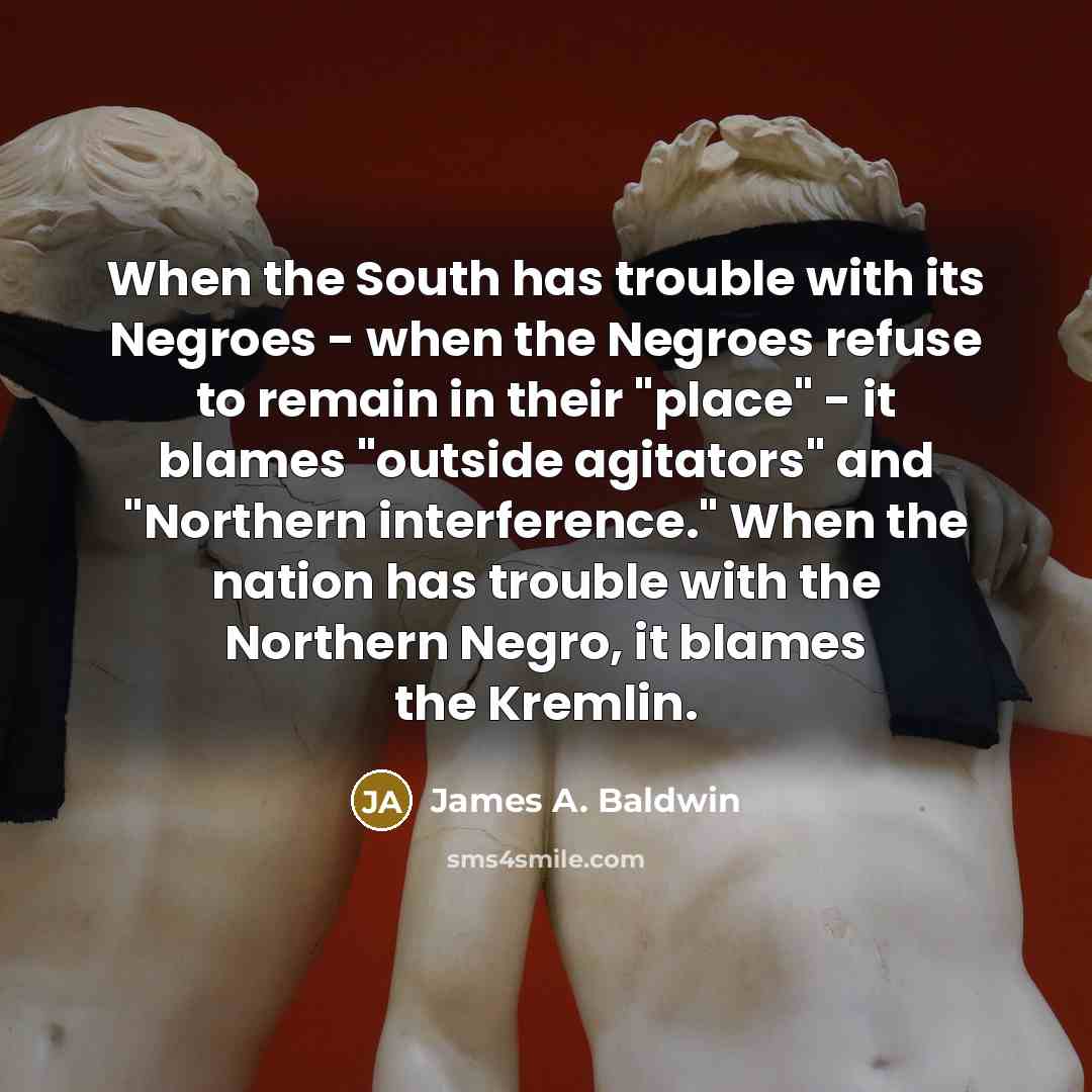 “When the South has trouble with its Negroes - when…” quote by James A. Baldwin