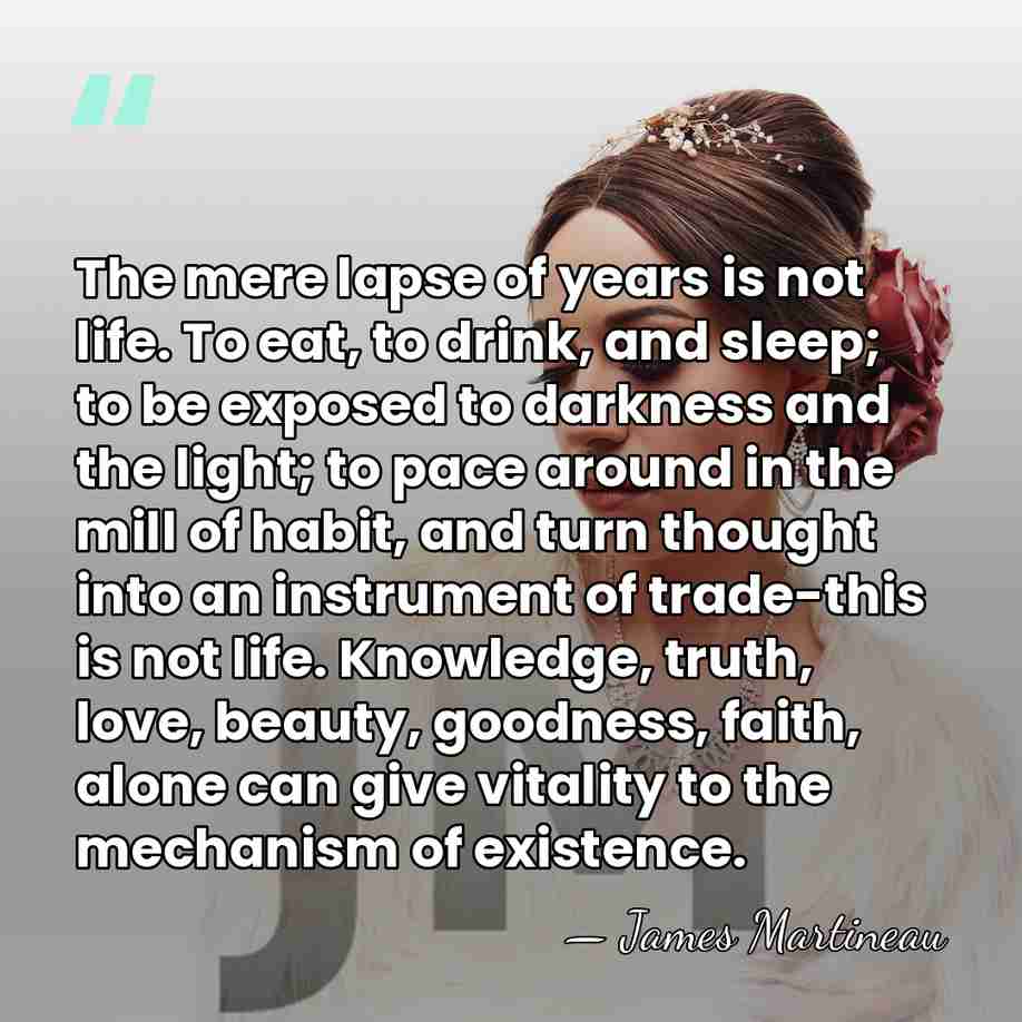 The mere lapse of years is not life. To eat, to drink,&hellip; - James Martineau