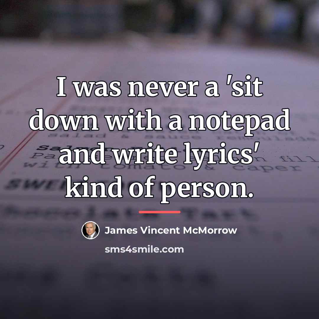 “I was never a 'sit down with a notepad and…” quote by James Vincent McMorrow