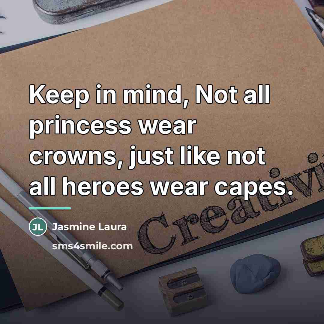 “Keep in mind, Not all princess wear crowns, just like…” quote by Jasmine Laura